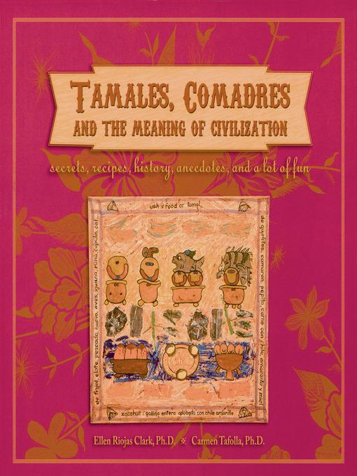 Title details for Tamales, Comadres, and the Meaning of Civilization by Ellen Riojas Clark - Available